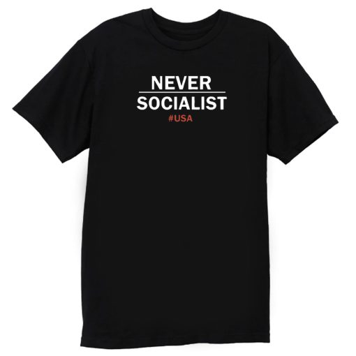 Never Socialist Anti Socialism T Shirt