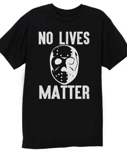 No Lives Matter Jason Hockey Mask T Shirt