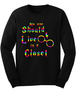 No One Should Live In A Closet Harry Potter Long Sleeve