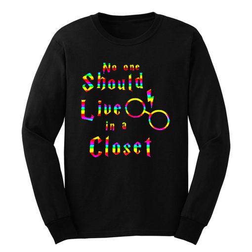 No One Should Live In A Closet Harry Potter Long Sleeve