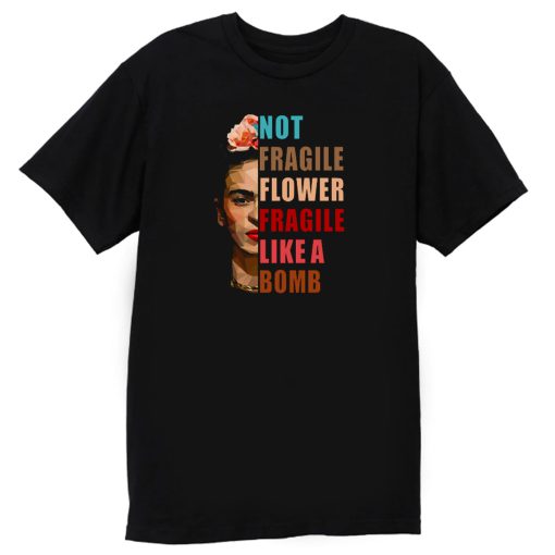 Not Fragile Like A Flower T Shirt