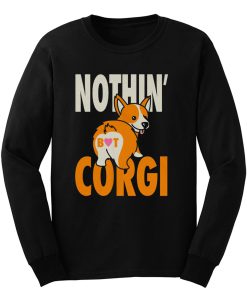 Nothin But Corgi CuteDog Long Sleeve