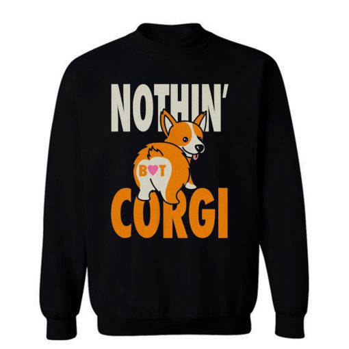 Nothin But Corgi CuteDog Sweatshirt