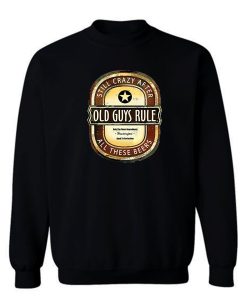 Old Guys Rule Crazy Beer Sweatshirt