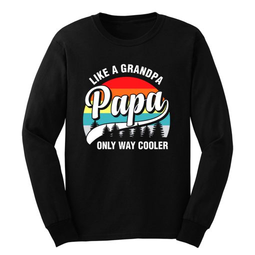 Papa Like A Grandpa Only Way Cooler Funny Fathers Day Long Sleeve