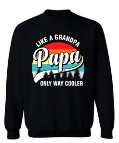 Papa Like A Grandpa Only Way Cooler Funny Fathers Day Sweatshirt