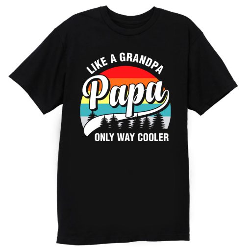 Papa Like A Grandpa Only Way Cooler Funny Fathers Day T Shirt