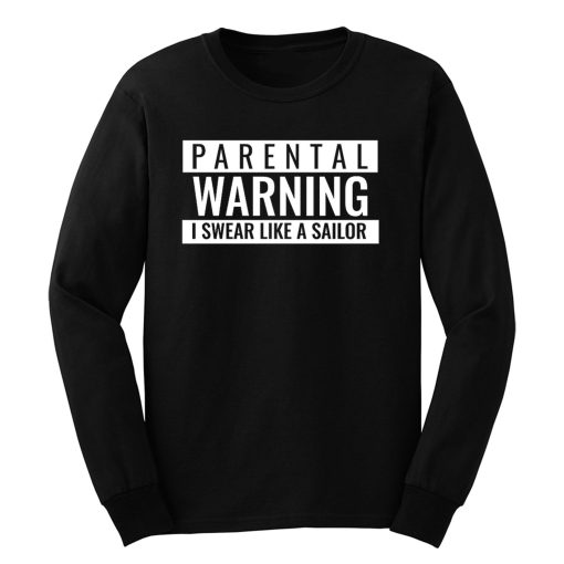 Parental Warning I Swear Like a Sailor Long Sleeve