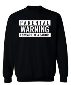 Parental Warning I Swear Like a Sailor Sweatshirt