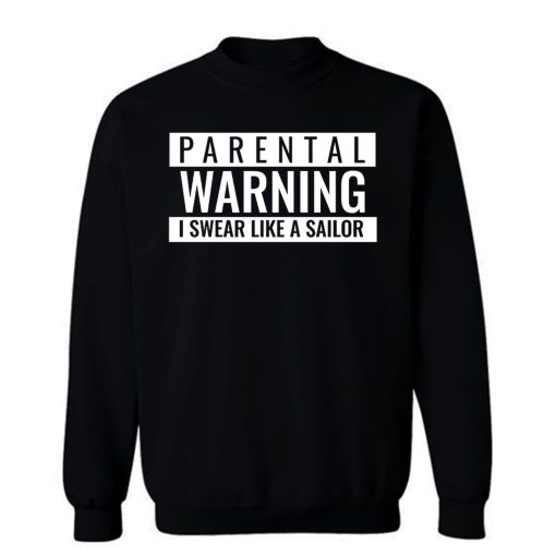 Parental Warning I Swear Like a Sailor Sweatshirt
