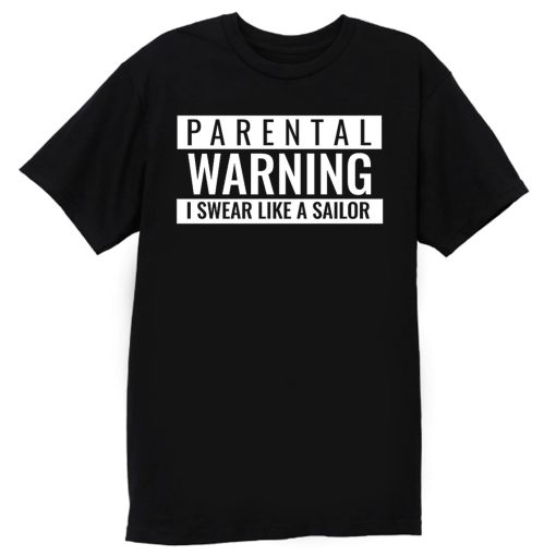 Parental Warning I Swear Like a Sailor T Shirt