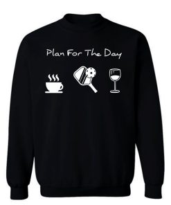 Plan For The Day Coffee Pickleball Beer Sweatshirt