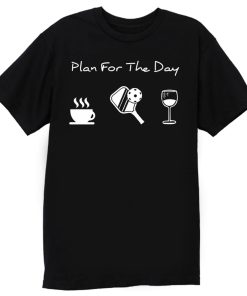 Plan For The Day Coffee Pickleball Beer T Shirt
