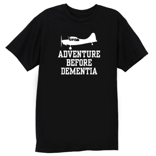 Plane Adventure Before Dementia Pilots T Shirt