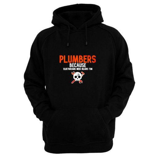 Plumbers Because Electricians Heroes Too Funny Hoodie
