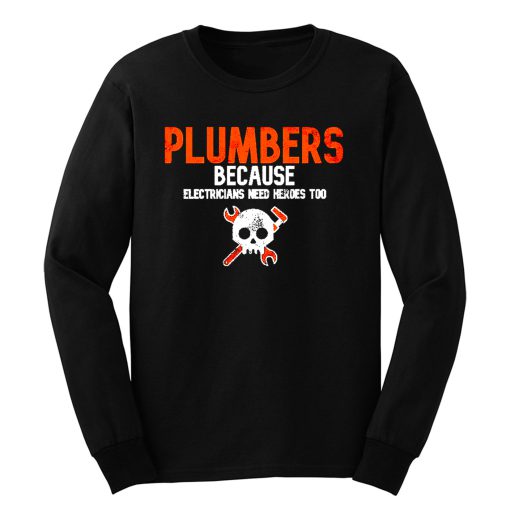 Plumbers Because Electricians Heroes Too Funny Long Sleeve