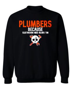 Plumbers Because Electricians Heroes Too Funny Sweatshirt