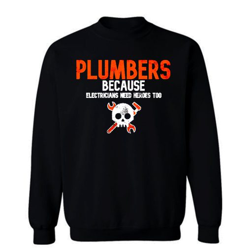 Plumbers Because Electricians Heroes Too Funny Sweatshirt
