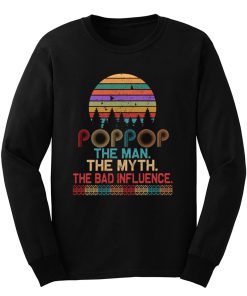 Pop Pop The Man The Myth The Bad Influence Retro Father Day Long Sleeve