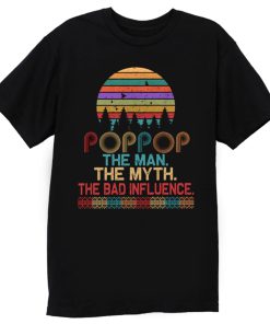 Pop Pop The Man The Myth The Bad Influence Retro Father Day T Shirt