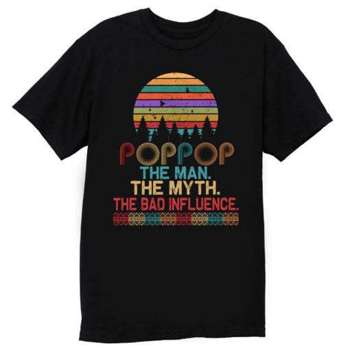 Pop Pop The Man The Myth The Bad Influence Retro Father Day T Shirt