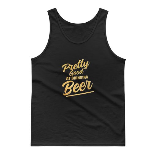 Pretty Good At Drinking Beer Tank Top