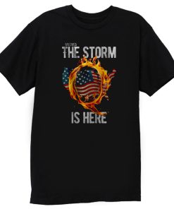 Qanon WWG1WGA Q Anon The Storm Is Here Patriotic T Shirt