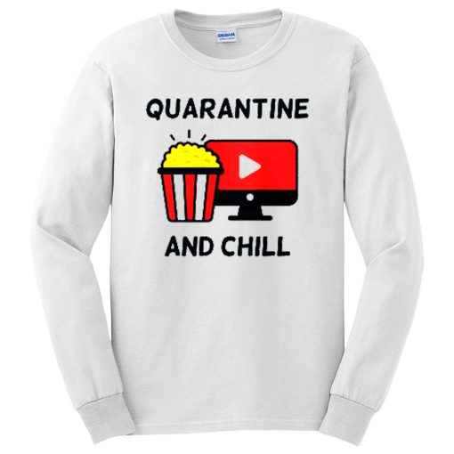 Quarantine and Chill New Normal Watching Yuotube Long Sleeve