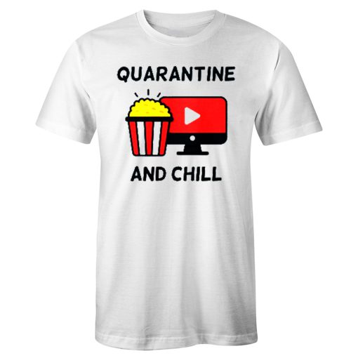 Quarantine and Chill New Normal Watching Yuotube T Shirt