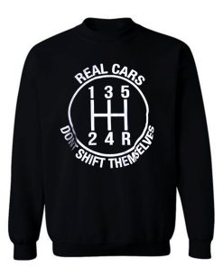 Real Cars Dont Shift Themselves Sweatshirt