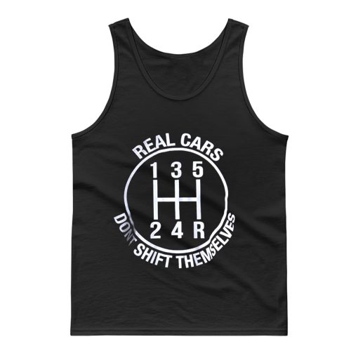 Real Cars Dont Shift Themselves Tank Top