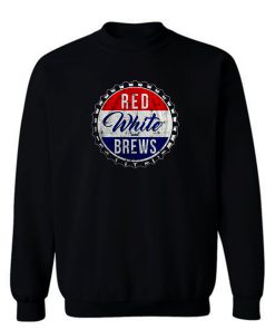 Red White And Brews Sweatshirt