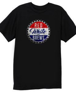 Red White And Brews T Shirt