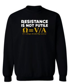 Resistance Is Not Futile Sweatshirt
