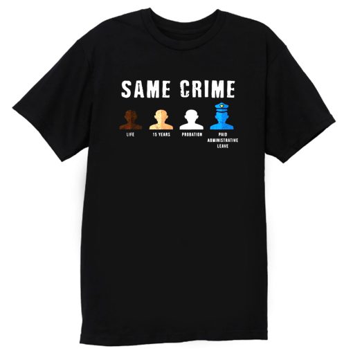 Same Crime More Time Stop Police Brutality Social Inequality T Shirt