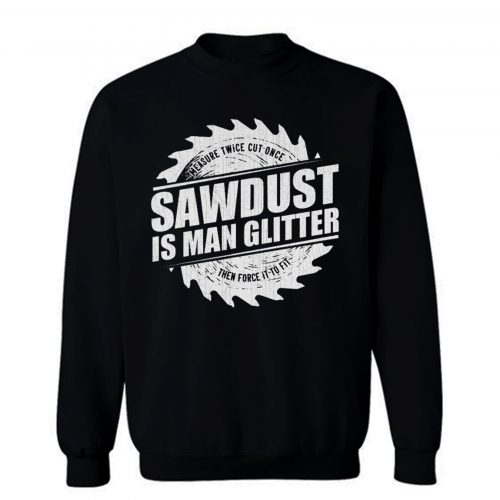 Sawdust Is Man Glitter Sweatshirt