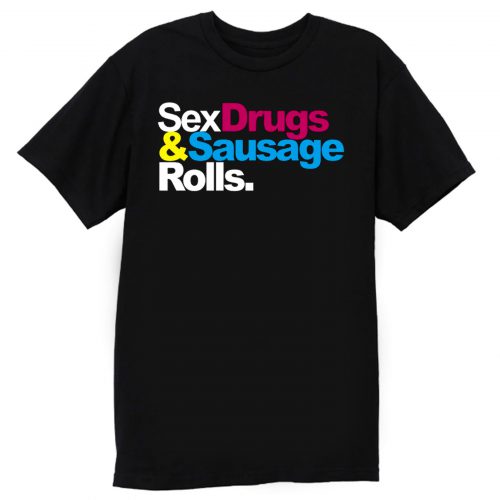 Sex Drugs And Sausage Rolls LAD Baby Adults Funny T Shirt