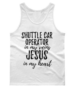 Shuttle Car Operator In My Veins Jesus In My Heart Funny Christian Coworker Tank Top