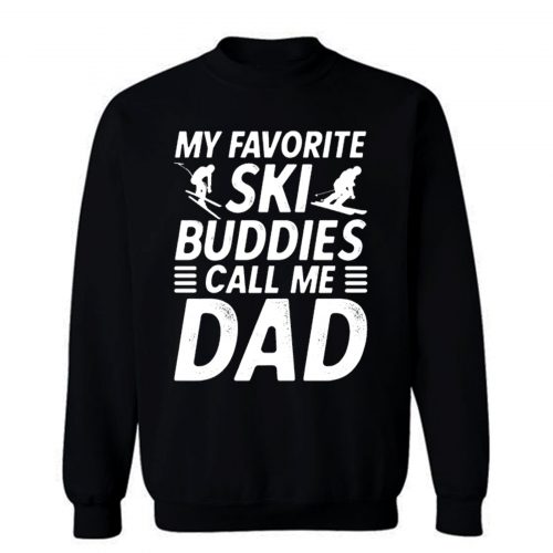 Ski Shirt for Dad My Favorite Ski Buddies Call Me Dad Mens Fun Sweatshirt