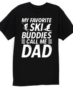 Ski Shirt for Dad My Favorite Ski Buddies Call Me Dad Mens Fun T Shirt