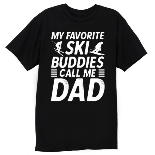 Ski Shirt for Dad My Favorite Ski Buddies Call Me Dad Mens Fun T Shirt