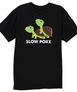 Slow Poke Turtles T Shirt