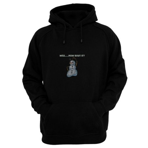 Snowman Well Bout It Hoodie
