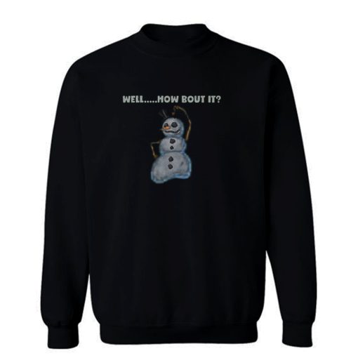 Snowman Well Bout It Sweatshirt