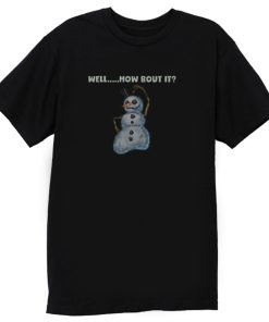 Snowman Well Bout It T Shirt