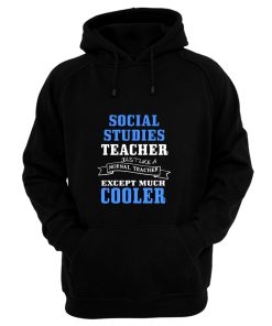 Social Studies Teacher Like Normal Teacher Except Much Cooler Hoodie