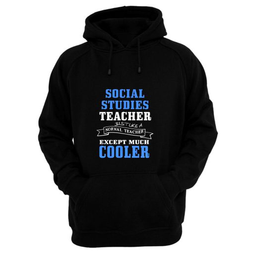Social Studies Teacher Like Normal Teacher Except Much Cooler Hoodie
