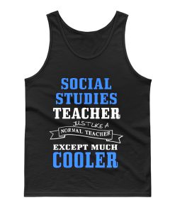 Social Studies Teacher Like Normal Teacher Except Much Cooler Tank Top