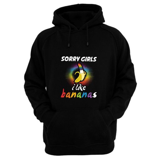 Sorry Girls I Like Bananas Funny LGBT Pride Hoodie