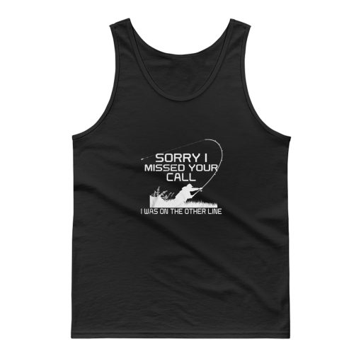 Sorry I Missed Your Call Fishing Tank Top